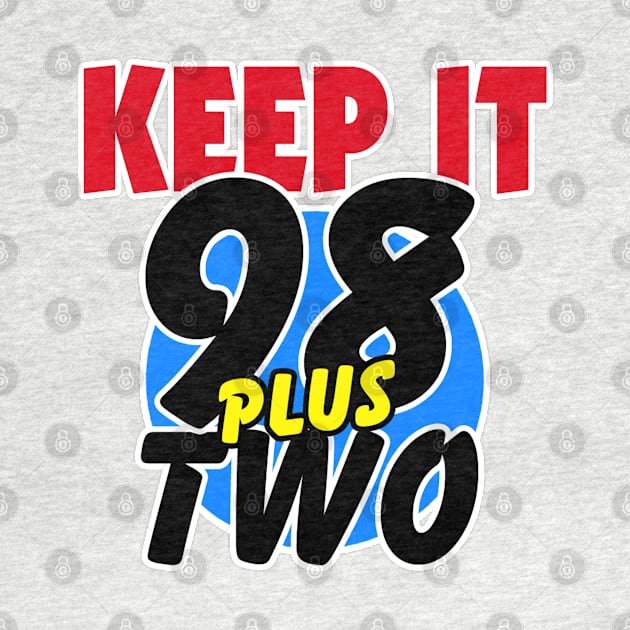 KEEP IT 98 PLUS TWO by DodgertonSkillhause